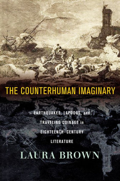 The Counterhuman Imaginary: Earthquakes, Lapdogs, and Traveling Coinage in Eighteenth-Century Literature