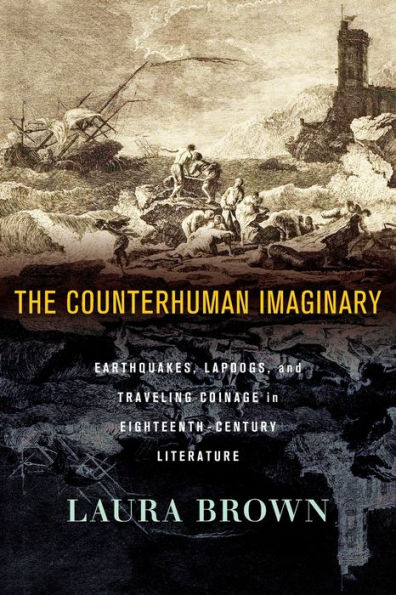 The Counterhuman Imaginary: Earthquakes, Lapdogs, and Traveling Coinage Eighteenth-Century Literature