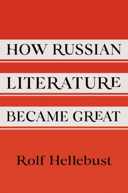 How Russian Literature Became Great by Rolf Hellebust, Hardcover ...