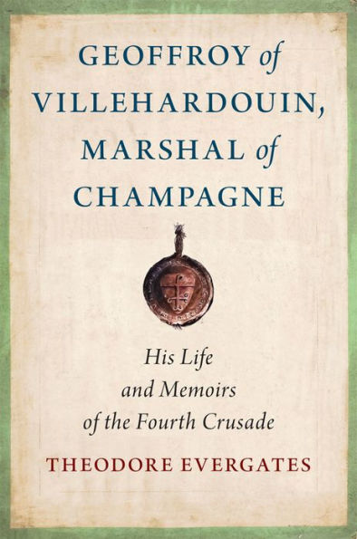 Geoffroy of Villehardouin, Marshal Champagne: His Life and Memoirs the Fourth Crusade