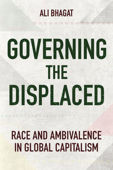 Governing the Displaced: Race and Ambivalence Global Capitalism