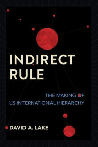 Free textbooks online download Indirect Rule: The Making of US International Hierarchy