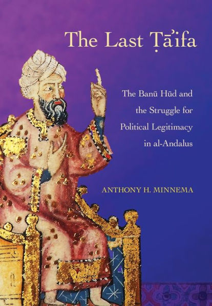 the Last Ta'ifa: Banu Hud and Struggle for Political Legitimacy al-Andalus