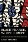Black France, White Europe: Youth, Race, and Belonging in the Postwar Era