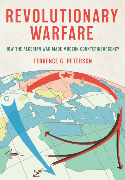 Revolutionary Warfare: How the Algerian War Made Modern Counterinsurgency