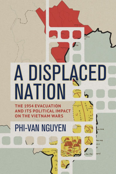 A Displaced Nation: the 1954 Evacuation and Its Political Impact on Vietnam Wars