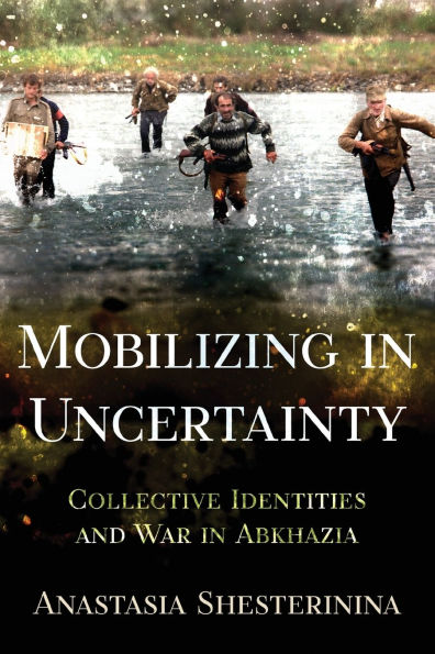 Mobilizing Uncertainty: Collective Identities and War Abkhazia