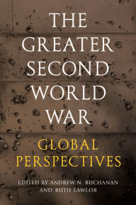 Free download of ebooks in pdf The Greater Second World War: Global Perspectives 9781501780653 by Andrew N. Buchanan, Ruth Lawlor