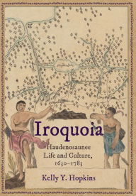 Iroquoia: Haudenosaunee Life and Culture, 1630-1783
