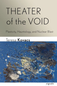 Google free ebook downloads pdf Theater of the Void: Plasticity, Hauntology, and Nuclear Blast by Teresa Kovacs 9781501781421 iBook FB2 RTF (English literature)