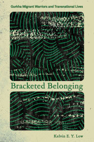 Download book in text format Bracketed Belonging: Gurkha Migrant Warriors and Transnational Lives PDB (English Edition) 9781501781636 by Kelvin E. Y. Low