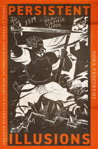Kindle book downloads free Persistent Illusions: Visual Culture and Historical Memory in Interwar Hungary ePub