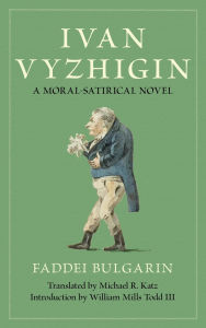 Free e books to download to kindle Ivan Vyzhigin: A Moral-Satirical Novel (English Edition) 9781501782619  by Faddei Bulgarin, Michael R. Katz, William Mills Todd III