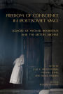 Freedom of Conscience in (Post)Soviet Space: Legacies of Michael Bourdeaux and the Keston Archive