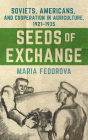 Seeds of Exchange: Soviets, Americans, and Cooperation in Agriculture, 1921-1935