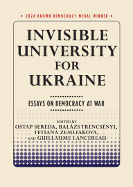 Title: Invisible University for Ukraine: Essays on Democracy at War, Author: Ostap Sereda