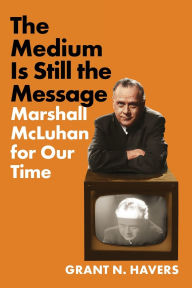 Free ebooks to download on computer The Medium Is Still the Message: Marshall McLuhan for Our Time PDB CHM ePub 9781501782930