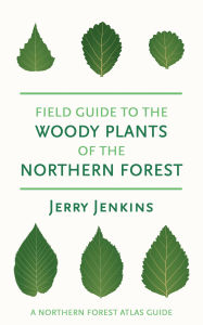 Title: Field Guide to the Woody Plants of the Northern Forest, Author: Jerry Jenkins