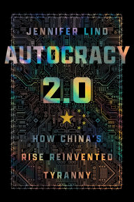 Title: Autocracy 2.0: How China's Rise Reinvented Tyranny, Author: Jennifer Lind