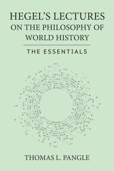 Hegel's Lectures on the Philosophy of World History: The Essentials