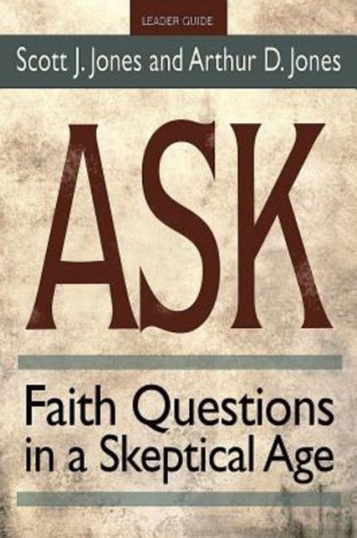 Ask Leader Guide: Faith Questions a Skeptical Age