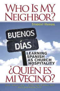 Title: Who Is My Neighbor? Student Manual: Learning Spanish as Church Hospitality, Author: Ruth Hoffman