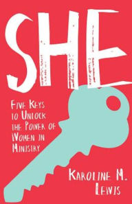 Title: She: Five Keys to Unlock the Power of Women in Ministry, Author: Karoline M. Lewis