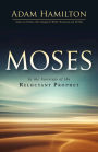 Moses: In the Footsteps of the Reluctant Prophet