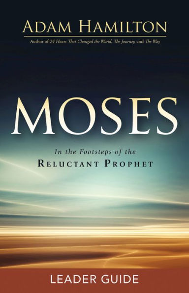 Moses Leader Guide: the Footsteps of Reluctant Prophet