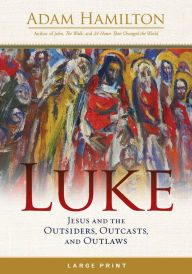 Title: Luke: Jesus and the Outsiders, Outcasts, and Outlaws, Author: Adam Hamilton