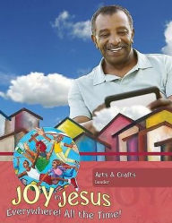 Free downloads audio books Vacation Bible School (VBS) 2016 Joy in Jesus Arts and Crafts Leader: Everywhere! All the Time! by Abingdon Press