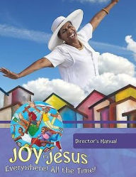 Vacation Bible School (VBS) 2016 Joy in Jesus Director's Manual: Everywhere! All the Time!