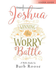 Title: Joshua - Women's Bible Study Leader Guide: Winning the Worry Battle, Author: Multifinish