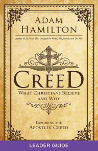 Title: Creed Leader Guide: What Christians Believe and Why, Author: Adam Hamilton