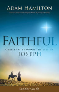 Title: Faithful Leader Guide: Christmas Through the Eyes of Joseph, Author: Adam Hamilton