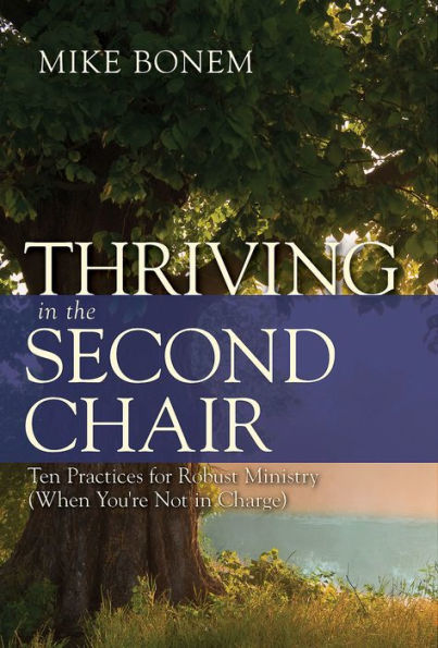 Thriving the Second Chair: Ten Practices for Robust Ministry (When You're Not Charge)