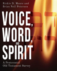 Title: Voice, Word, and Spirit: A Pentecostal Old Testament Survey, Author: Brian Neil Peterson