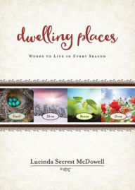 Title: Dwelling Places: Words to Live in Every Season, Author: Lucinda Secrest McDowell