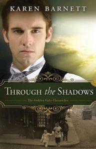 Title: Through the Shadows: The Golden Gate Chronicles - Book 3, Author: Karen Barnett