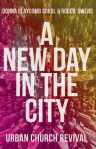 Title: A New Day in the City: Urban Church Revival, Author: Donna Claycomb Sokol