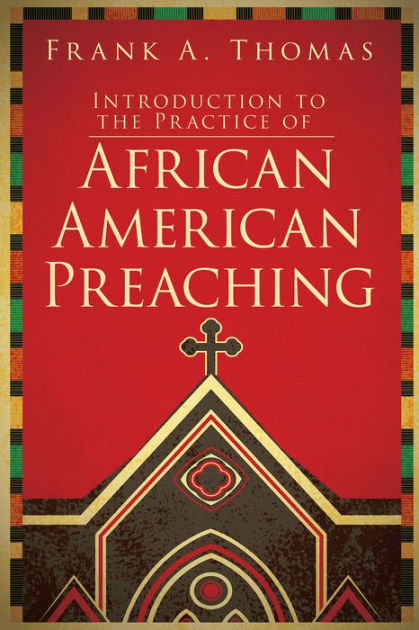 Introduction to the Practice of African American Preaching by Frank a ...