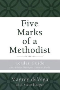 Title: Five Marks of a Methodist: Leader Guide: Also includes Participant Character Guide, Author: Magrey deVega