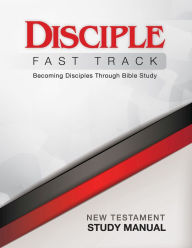 Title: Disciple Fast Track Becoming Disciples Through Bible Study New Testament Study Manual: Becoming Disciples Through Bible Study, Author: Richard B. Wilke
