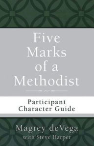 Title: Five Marks of a Methodist: Participant Character Guide, Author: Magrey deVega