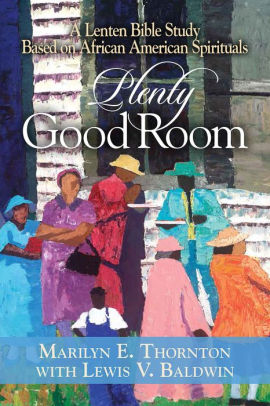 Plenty Good Room A Lenten Bible Study Based On African American
