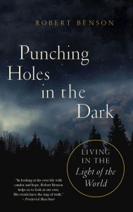 Title: Punching Holes in the Dark: Living in the Light of the World, Author: Robert Benson