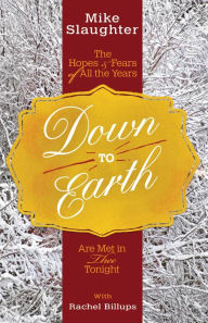 Title: Down to Earth [Large Print]: The Hopes & Fears of All the Years Are Met in Thee Tonight, Author: Mike Slaughter