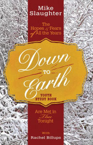 Title: Down to Earth Youth Study Book: The Hopes & Fears of All the Years Are Met in Thee Tonight, Author: Mike Slaughter