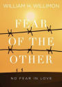 Fear of the Other: No Fear in Love