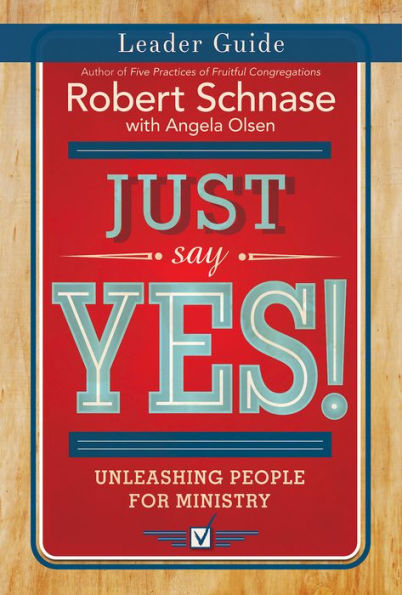 Just Say Yes! Leader Guide: Unleashing People for Ministry